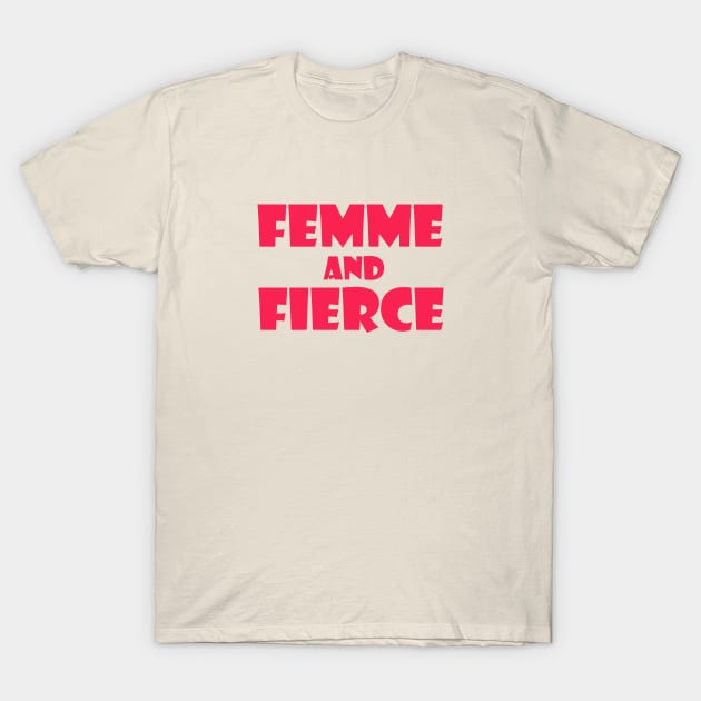 Femme and Fierce T-Shirt by thedesignleague